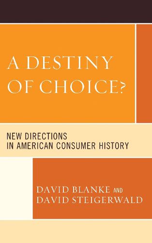 Cover image for A Destiny of Choice?: New Directions in American Consumer History