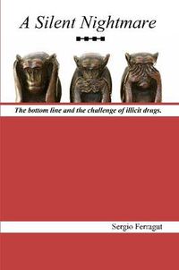 Cover image for A Silent Nightmare: The Bottom Line and the Challenge of Illicit Drugs