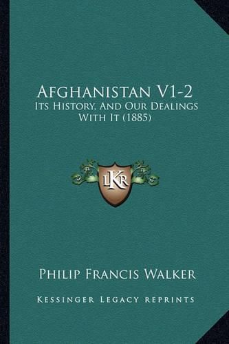 Cover image for Afghanistan V1-2: Its History, and Our Dealings with It (1885)