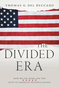 Cover image for The Divided Era: How We Got Here and the Keys to America's Reconciliation