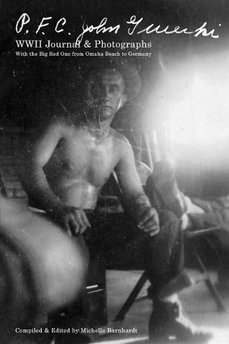 Cover image for PFC John Gurecki - WWII Journals & Photographs: With the Big Red One from Omaha Beach to Germany