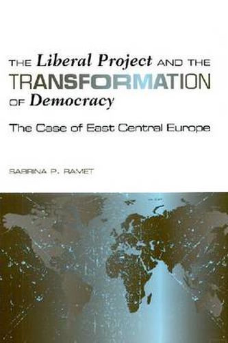 Cover image for The Liberal Project and the Transformation of Democracy: The Case of East Central Europe