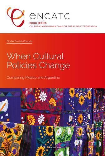 When Cultural Policies Change: Comparing Mexico and Argentina