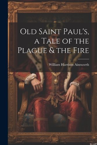 Old Saint Paul's, a Tale of the Plague & the Fire