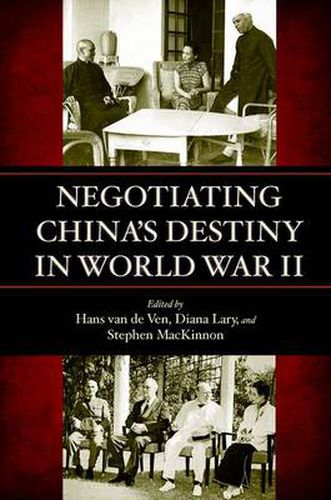 Negotiating China's Destiny in World War II