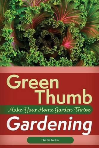 Cover image for Green Thumb Gardening: Make Your Home Garden Thrive