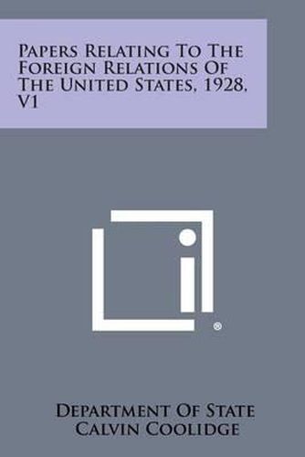 Papers Relating to the Foreign Relations of the United States, 1928, V1