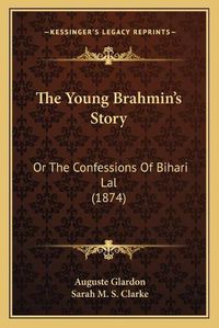 Cover image for The Young Brahmin's Story: Or the Confessions of Bihari Lal (1874)