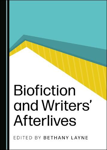 Cover image for Biofiction and Writers' Afterlives