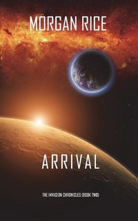 Cover image for Arrival (The Invasion Chronicles-Book Two): A Science Fiction Thriller