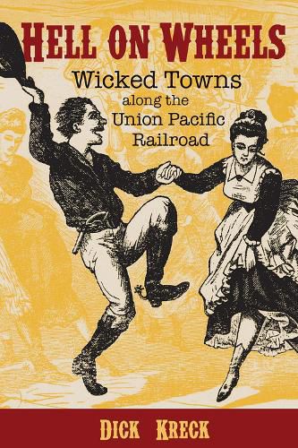 Cover image for Hell on Wheels: Wicked Towns Along the Union Pacific Railroad