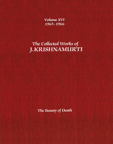 The Collected Works of J.Krishnamurti  - Volume Xvi 1965-1966: The Beauty of Death