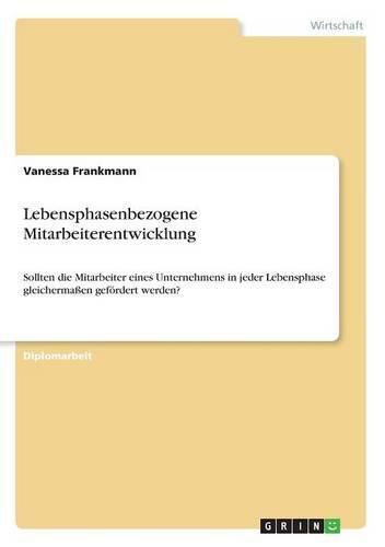 Cover image for Lebensphasenbezogene Mitarbeiterentwicklung: Sollten die Mitarbeiter eines Unternehmens in jeder Lebensphase gleichermassen gefoerdert werden?