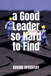 Cover image for A Good Leader so Hard to Find