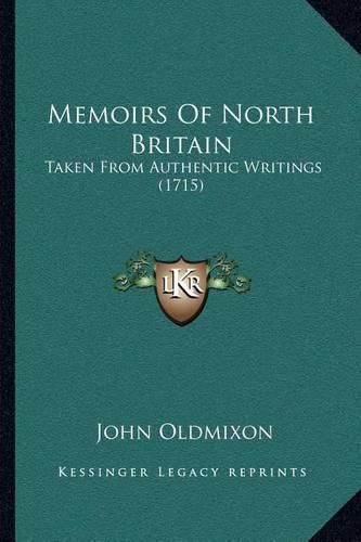 Memoirs of North Britain: Taken from Authentic Writings (1715)