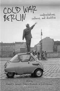 Cover image for Cold War Berlin: Confrontations, Cultures, and Identities