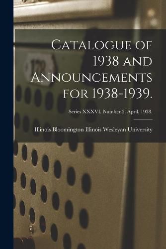 Cover image for Catalogue of 1938 and Announcements for 1938-1939.; Series XXXVI. Number 2. April, 1938.