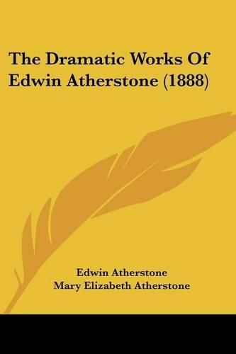 Cover image for The Dramatic Works of Edwin Atherstone (1888)