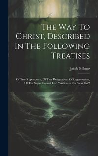 Cover image for The Way To Christ, Described In The Following Treatises