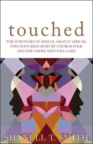 Cover image for Touched: For Survivors of Sexual Assault Like Me Who Have Been Hurt by Church Folk and for Those Who Will Care