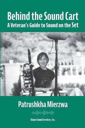 Cover image for Behind the Sound Cart: A Veteran's Guide to Sound on the Set