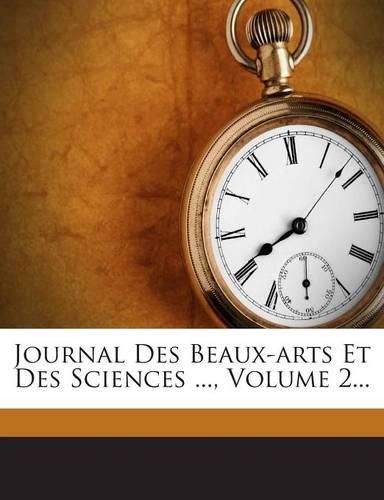 Cover image for Journal Des Beaux-arts Et Des Sciences ..., Volume 2...