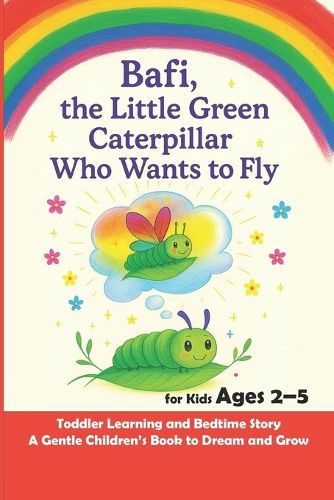 Cover image for Bafi, the Little Green Caterpillar Who Wants to Fly
