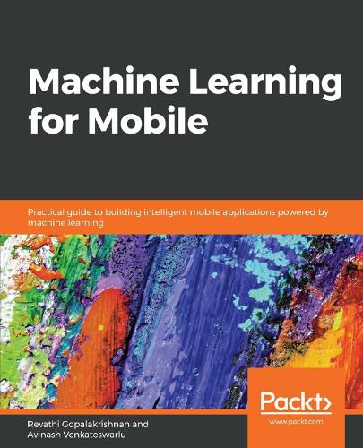 Cover image for Machine Learning for Mobile: Practical guide to building intelligent mobile applications powered by machine learning
