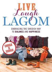 Cover image for Live Laugh Lagom: Enough Is Enough--Embracing the Swedish Way to Balance and Happiness