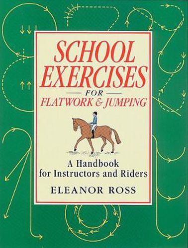 Cover image for School Exercises for Flatwork and Jumping: A Handbook for Instructors and Riders