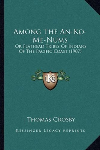 Among the An-Ko-Me-Nums: Or Flathead Tribes of Indians of the Pacific Coast (1907)