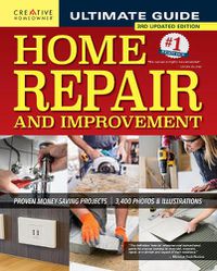 Cover image for Ultimate Guide to Home Repair and Improvement, 3rd Updated Edition: Proven Money-Saving Projects; 3,400 Photos & Illustrations