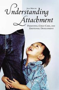 Cover image for Understanding Attachment: Parenting, Child Care, and Emotional Development