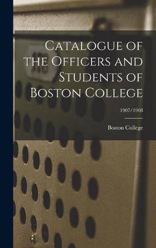 Cover image for Catalogue of the Officers and Students of Boston College; 1907/1908