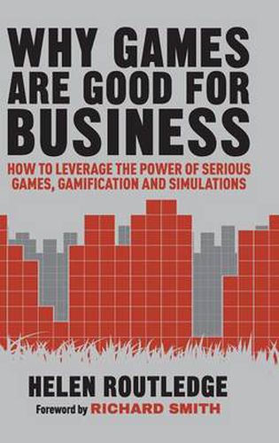 Cover image for Why Games Are Good For Business: How to Leverage the Power of Serious Games, Gamification and Simulations