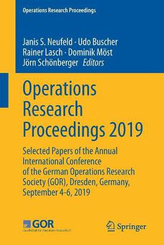 Cover image for Operations Research Proceedings 2019: Selected Papers of the Annual International Conference of the German Operations Research Society (GOR), Dresden, Germany, September 4-6, 2019