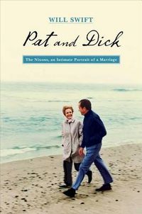 Cover image for Pat and Dick: The Nixons, An Intimate Portrait of a Marriage