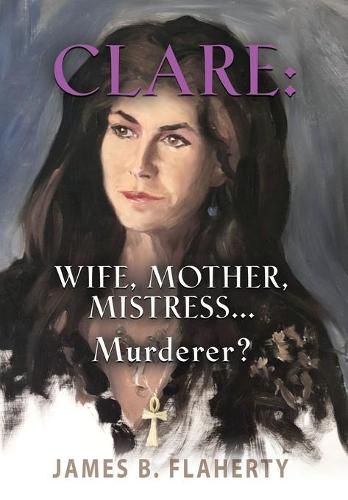 Cover image for Clare: Wife, Mother, Mistress... Murderer?