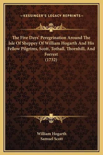 The Five Days' Peregrination Around the Isle of Sheppey of William Hogarth and His Fellow Pilgrims, Scott, Tothall, Thornhill, and Forrest (1732)