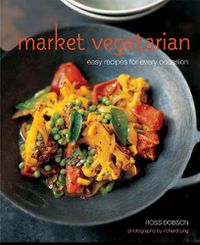 Cover image for Market Vegetarian: Easy Recipes for Every Occasion