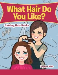 Cover image for What Hair Do You Like?: Cutting Hair Books