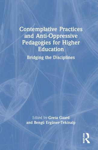 Cover image for Contemplative Practices and Anti-Oppressive Pedagogies for Higher Education: Bridging the Disciplines