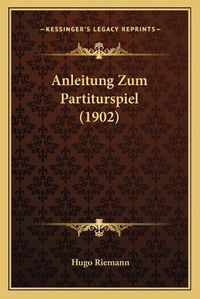 Cover image for Anleitung Zum Partiturspiel (1902)