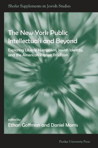 New York Public Intellectuals and Beyond: Exploring Liberal Humanism, Jewish Identity, and the American Protest Tradition