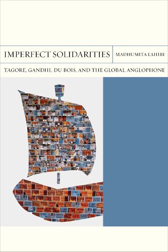 Cover image for Imperfect Solidarities: Tagore, Gandhi, Du Bois, and the Global Anglophone