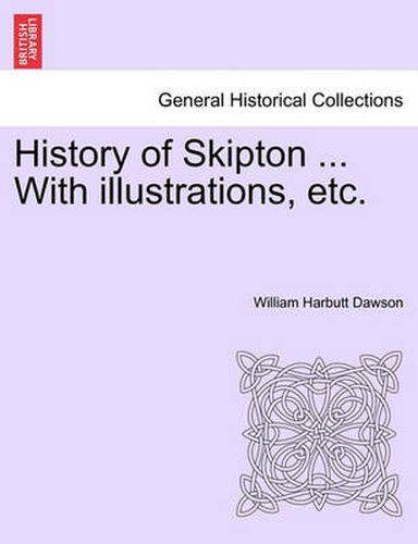 History of Skipton ... with Illustrations, Etc.