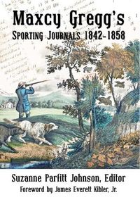 Cover image for Maxcy Gregg's Sporting Journals 1842-1858