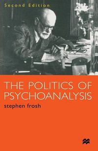 Cover image for The Politics of Psychoanalysis: An Introduction to Freudian and Post-Freudian Theory