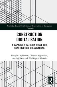 Cover image for Construction Digitalisation: A Capability Maturity Model for Construction Organisations