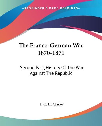 Cover image for The Franco-German War 1870-1871: Second Part, History of the War Against the Republic